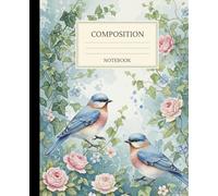 Watercolor Bluebirds & Roses Composition Notebook: A Cottagecore Nature Aesthetic Journal with Vintage Floral and Bird Illustration | Pastel Spring Notebook for Girls, Women, and Gardeners