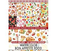 Watercolor Bon Appetite Food: Double-Sided Culinary Designs Perfect for Collage Art, Card Making, Scrapbooking, and Gift Wrapping
