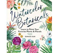 Watercolor Botanicals: Learn to Paint Your Favorite Plants and Florals