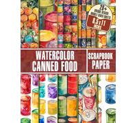 Watercolor Canned Food Scrapbook Paper: Vibrant Watercolor Illustrations for Card Making, Decoupage, Gift Wrapping, and Collage Art