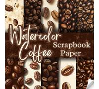 Watercolor Coffee Scrapbook Paper: Decorative Double-Sided Coffee Scrapbooking Pages,Craft Papers For Junk Journals, Wrapping & Mixed Media, Card Making And More