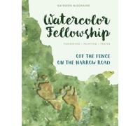 Watercolor Fellowship: Pondering, Painting, Prayer - Off The Fence On The Narrow Road