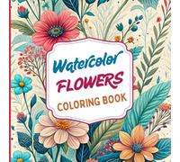 Watercolor Flowers Coloring Book: Inspired by the delicate beauty of watercolor and floral nature. Perfect for lovers of art, calm, and subtle color. ... and leaves. Designed for adults and teens