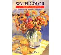 Watercolor for the Serious Beginner: Basic Lessons in Becoming a Good Painter