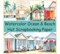 Watercolor Ocean & Beach Hut Scrapbooking Paper: 8.5 x 8.5 Coastal Cut-Out & Background Pages