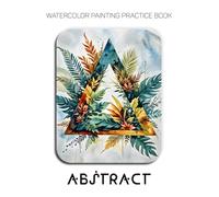 Watercolor Painting Practice Book: Abstract: A Creative Fusion of Wild Watercolor and Bold Geometric Forms