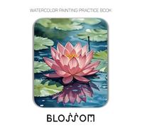 Watercolor Painting Practice Book: Blossom: An Artistic Journey to Painting the Gentle Wonders of Nature