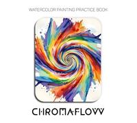 Watercolor Painting Practice Book - Chromaflow: An Explosive Journey into Pure Color and Dynamic Energy