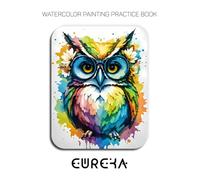 Watercolor Painting Practice Book - Eureka: An Explosive Journey into Quirky Owls & Fluid Watercolor Techniques