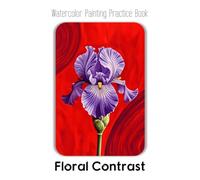 Watercolor Painting Practice Book - Floral Contrast: A Guide to Painting Realistic Florals with Contemporary Collage & Abstract Effects