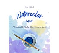 Watercolor Paper: A Practical Guide for Choosing and Using