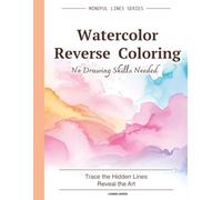 Watercolor Reverse Coloring: Trace the Watercolor Lines and Discover the Hidden Art | Relaxing Reverse Coloring Activity Book for Adults