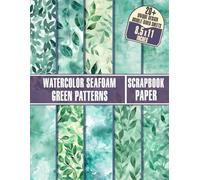 Watercolor Seafoam Green Patterns Scrapbook Paper: Beautiful Watercolor Patterns for Card Making, Decoupage, Ephemera, and Mixed Media Art