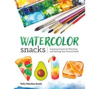 Watercolor Snacks: Inspiring Lessons for Sketching and Painting Your Favorite Foods