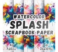 Watercolor Splash Scrapbook Paper: 10 Artistic Designs, 8.5 x 8.5 Inch Double-Sided, 40 Pages for Ephemera, Journaling, Crafting, Mixed Media And Scrapbooking