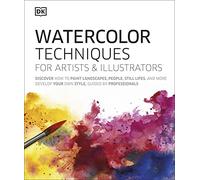 Watercolor Techniques for Artists and Illustrators: Learn How to Paint Landscapes, People, Still Lifes, and More.