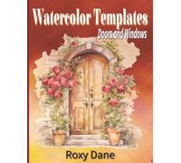 Watercolor Templates Doors and Windows: Let your imagination wander. Perfect for beginners who feel “drawing challenged” and experienced artists seeking fresh inspiration.