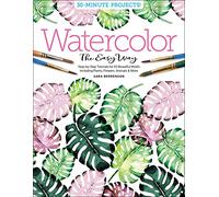 Watercolor the Easy Way: Step-by-Step Tutorials for 50 Beautiful Motifs Including Plants, Flowers, Animals & More