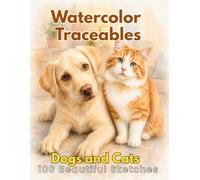 Watercolor Traceables: Dogs and Cats - 100 Beautiful Sketches