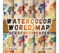 Watercolor World Map Scrapbook Paper: 10 Artistic Travel And Geography Designs, 8.5 x 8.5 Inch Double-Sided, 40 Pages For Journaling, Scrapbooking, Collage, Ephemera And Crafting