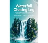 Waterfall Chasing Log: A Hiking Notebook with 86 Waterfall Records, Trail Notes, Sketch Pages and Complete Reference for Waterfall Chasers