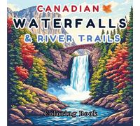Waterfall Coloring Book for Adults: Canadian Waterfalls & River Trails: A Stress Relief Coloring Book Featuring Serene Water Scenes, Mountains, and Beautiful Wildlife for Mindfulness and Peace