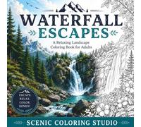 WATERFALL ESCAPES: A Relaxing Landscape Coloring Book for Adults Stunning Waterfalls, Peaceful Streams & Nature Hideaways