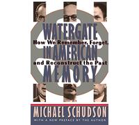 Watergate In American Memory: How We Remember, Forget, And Reconstruct The Past