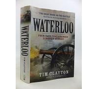 Waterloo: Four Days that Changed Europe’s Destiny