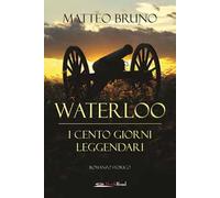 Waterloo. iI cento giorni leggendari