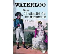 WATERLOO : LA VIE INTIME DE L´EMPEREUR