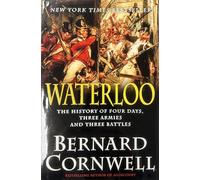 Waterloo: The History of Four Days, Three Armies, and Three Battles