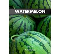 Watermelon: A Perfect Coffee Table Picture Book - Gift for Fruit Enthusiasts, Chefs .