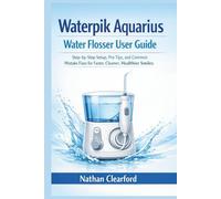 Waterpik Aquarius Water Flosser User Guide: Step-by-Step Setup, Pro Tips, and Common Mistake Fixes for Faster, Cleaner, Healthier Smiles