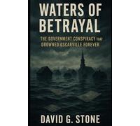 WATERS OF BETRAYAL: The Government Conspiracy That Drowned Oscarville Forever