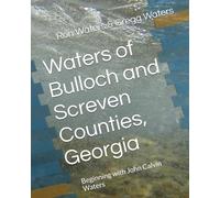 Waters of Bulloch and Screven Counties, Georgia: Beginning with John Calvin Waters