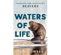 Waters of Life: Fighting for Scotland’s Beavers – Birlinn Ltd