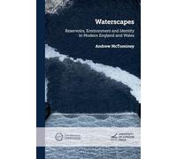Waterscapes: Reservoirs, Environment and Identity in Modern England and Wales