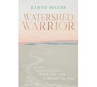 Watershed Warrior; Il percorso per recuperare il respiro, riscrivere la tua storia e rinfrescare la tua anima
