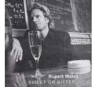 WATES, RUPERT - SWEET OR BITTER WINE