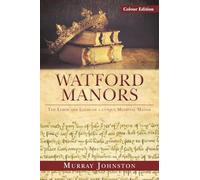 Watford Manors: The Lords and Lands of a Unique Medieval Manor - Colour version