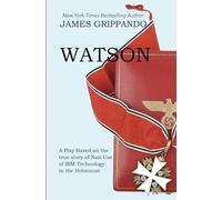 Watson: A Dramatic Play Based on the True Story of Nazi Use of IBM Technology in the Holocaust