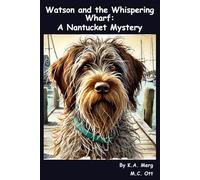Watson and the Whispering Wharf: a Nantucket Mystery (Pirate Pups)