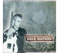 Watson, Dale - Every Song I Write Is For You