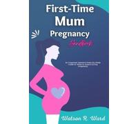 Watson R Ward First-Time Mum Pregnancy Handbook (Tascabile)