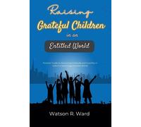 Watson R Ward Raising Grateful Children in an Entitled World (Tascabile)