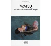 Watsu. La cura e la libertà dell'acqua