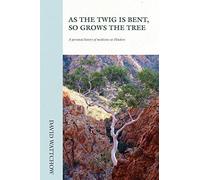 Wattchow David As The Twig Is Bent, So Grows The Tree (Tascabile)