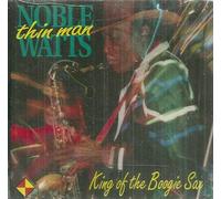 Watts, Noble 'Thin Man' - King Of The Boogie Sax