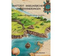 Wattzeit - Inselmärchen und Erinnerungen: Mythen und Legenden von der Insel Föhr
